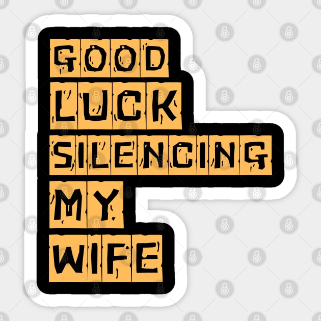 Good-Luck-Silencing-My-Wife Sticker by Creatifly Graphic Tees